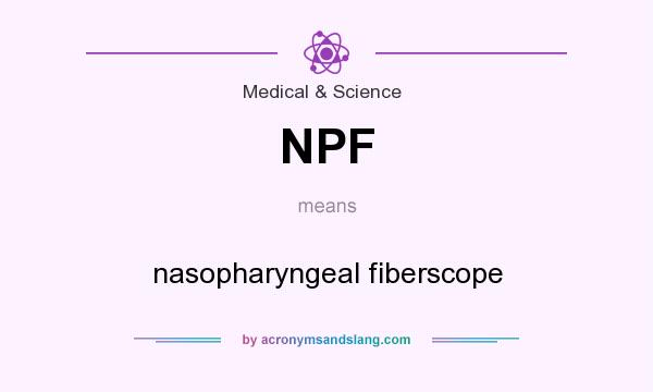 What does NPF mean? It stands for nasopharyngeal fiberscope