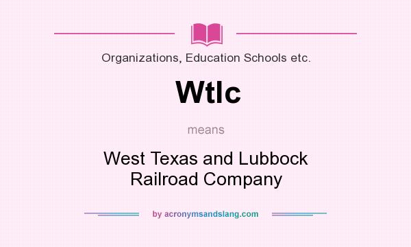 What does Wtlc mean? It stands for West Texas and Lubbock Railroad Company