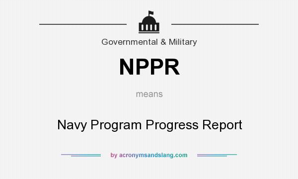 What does NPPR mean? It stands for Navy Program Progress Report