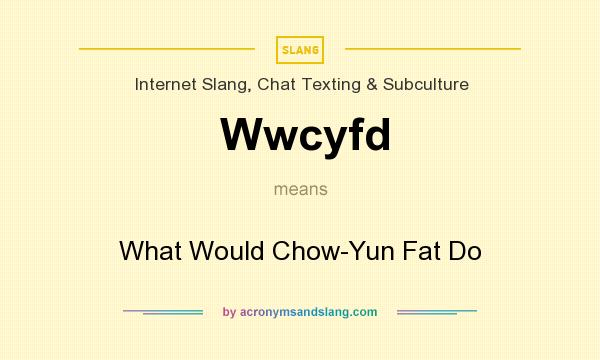 What does Wwcyfd mean? It stands for What Would Chow-Yun Fat Do
