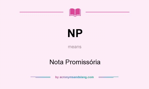 What does NP mean? It stands for Nota Promissória