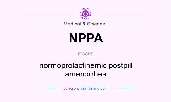 What does NPPA mean? It stands for normoprolactinemic postpill amenorrhea