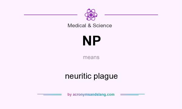 What does NP mean? It stands for neuritic plague