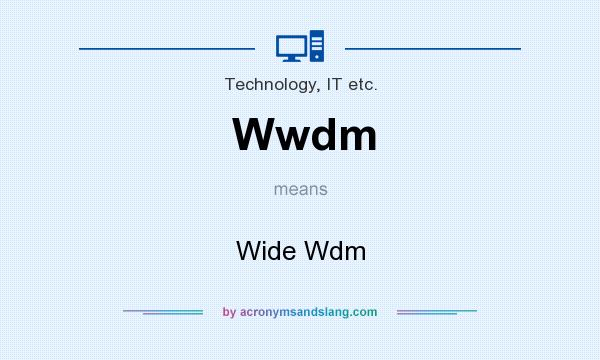 What does Wwdm mean? It stands for Wide Wdm