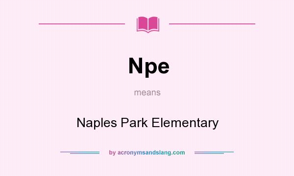 What does Npe mean? It stands for Naples Park Elementary