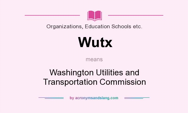 What does Wutx mean? It stands for Washington Utilities and Transportation Commission