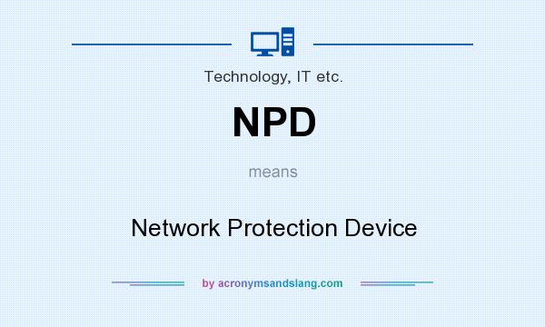 What does NPD mean? It stands for Network Protection Device