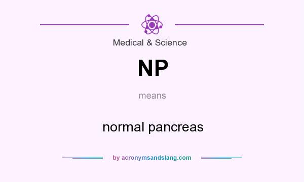 What does NP mean? It stands for normal pancreas