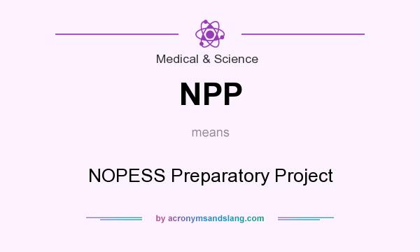 What does NPP mean? It stands for NOPESS Preparatory Project