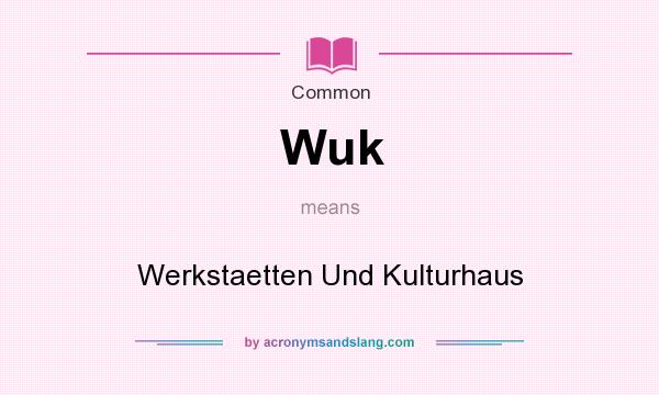 What does Wuk mean? It stands for Werkstaetten Und Kulturhaus