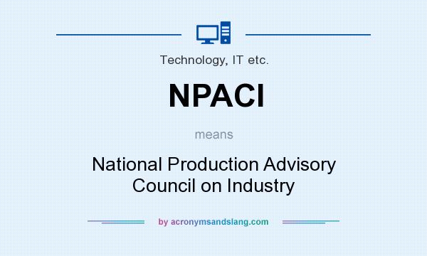 What does NPACI mean? It stands for National Production Advisory Council on Industry