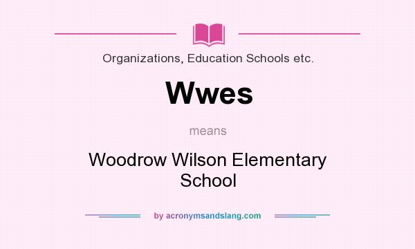 What does Wwes mean? It stands for Woodrow Wilson Elementary School