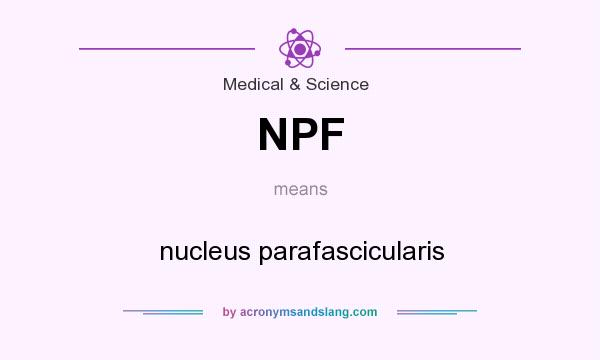 What does NPF mean? It stands for nucleus parafascicularis