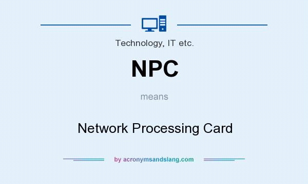 What does NPC mean? It stands for Network Processing Card