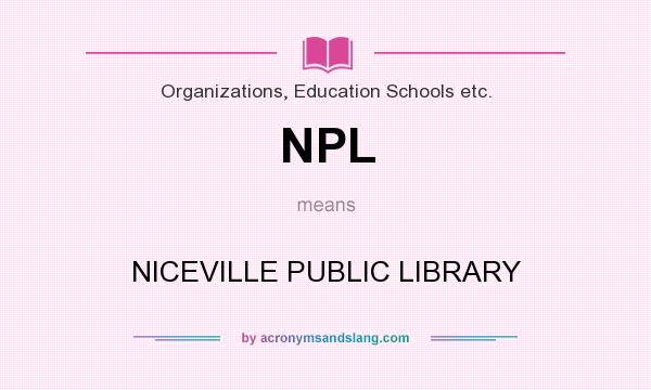 What does NPL mean? It stands for NICEVILLE PUBLIC LIBRARY