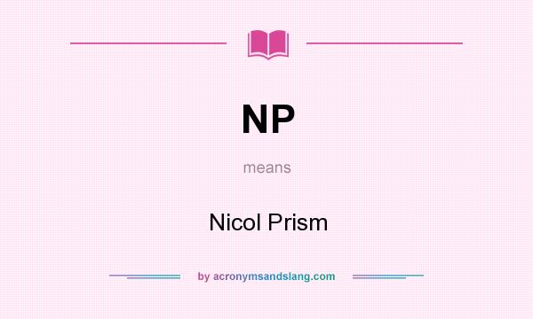 What does NP mean? It stands for Nicol Prism