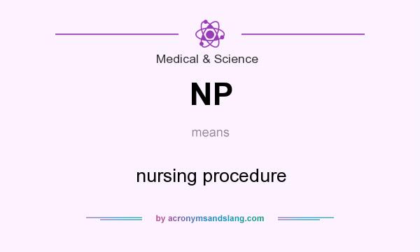 What does NP mean? It stands for nursing procedure