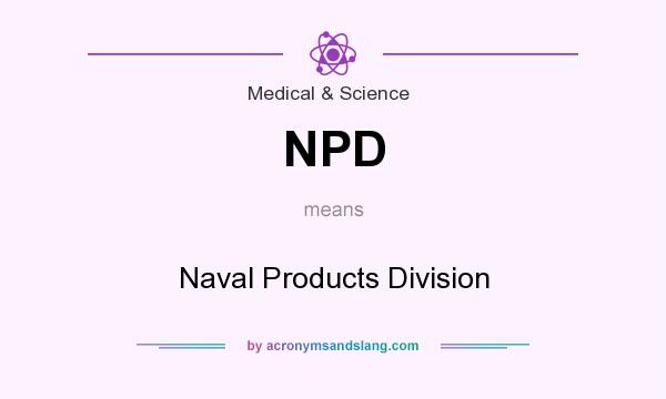 What does NPD mean? It stands for Naval Products Division