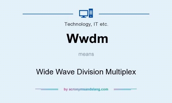 What does Wwdm mean? It stands for Wide Wave Division Multiplex