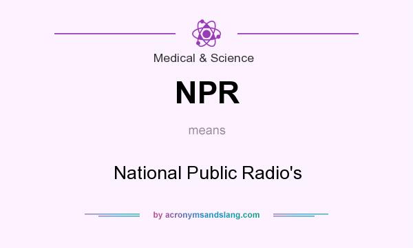 What does NPR mean? It stands for National Public Radio`s