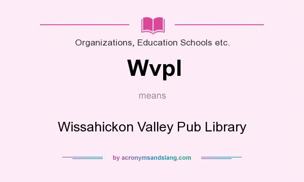 What does Wvpl mean? It stands for Wissahickon Valley Pub Library
