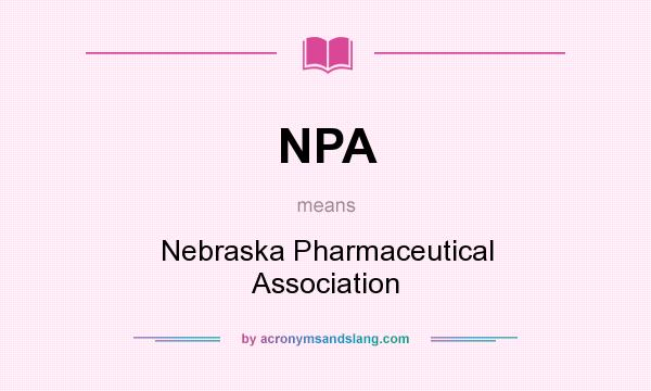 What does NPA mean? It stands for Nebraska Pharmaceutical Association