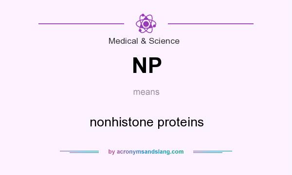 What does NP mean? It stands for nonhistone proteins