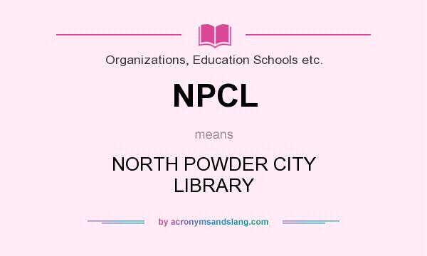 What does NPCL mean? It stands for NORTH POWDER CITY LIBRARY