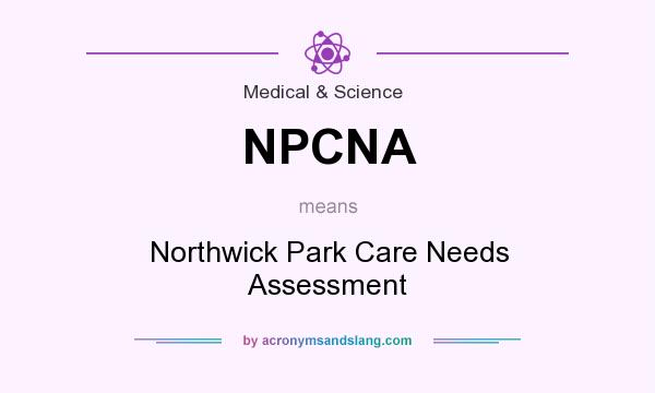 What does NPCNA mean? It stands for Northwick Park Care Needs Assessment