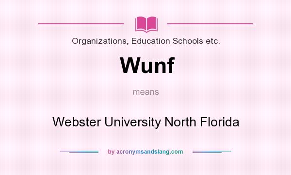 What does Wunf mean? It stands for Webster University North Florida