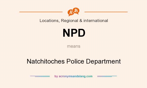 What does NPD mean? It stands for Natchitoches Police Department