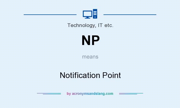 What does NP mean? It stands for Notification Point