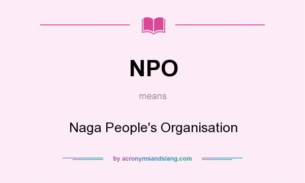 What does NPO mean? It stands for Naga People`s Organisation