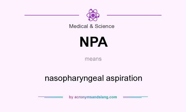What does NPA mean? It stands for nasopharyngeal aspiration