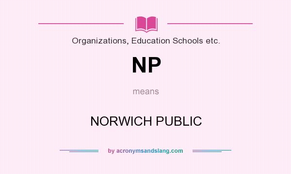 What does NP mean? It stands for NORWICH PUBLIC