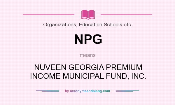 What does NPG mean? It stands for NUVEEN GEORGIA PREMIUM INCOME MUNICIPAL FUND, INC.