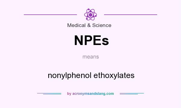 What does NPEs mean? It stands for nonylphenol ethoxylates