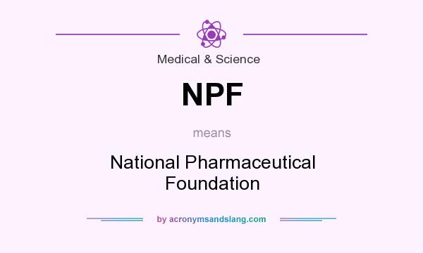 What does NPF mean? It stands for National Pharmaceutical Foundation