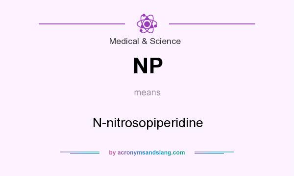 What does NP mean? It stands for N-nitrosopiperidine