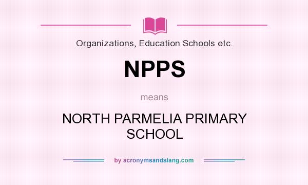 What does NPPS mean? It stands for NORTH PARMELIA PRIMARY SCHOOL