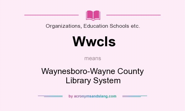 What does Wwcls mean? It stands for Waynesboro-Wayne County Library System