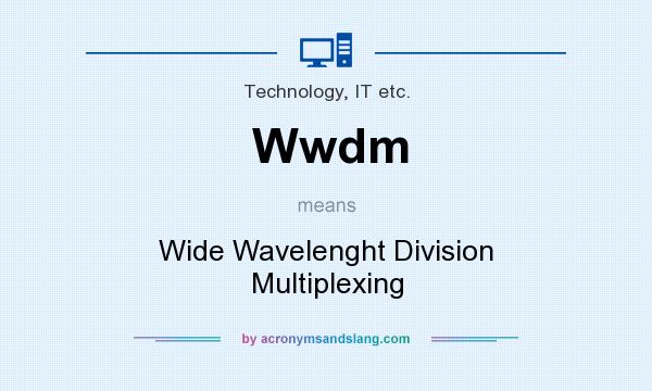 What does Wwdm mean? It stands for Wide Wavelenght Division Multiplexing