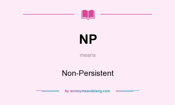What does NP mean? It stands for Non-Persistent