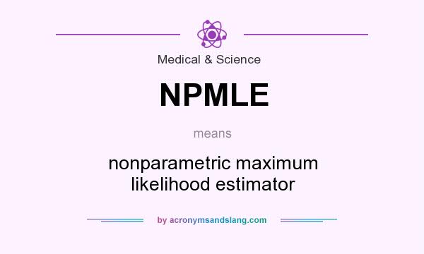 What does NPMLE mean? It stands for nonparametric maximum likelihood estimator