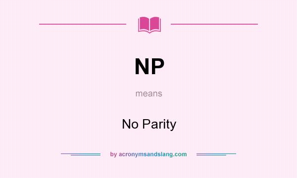What does NP mean? It stands for No Parity