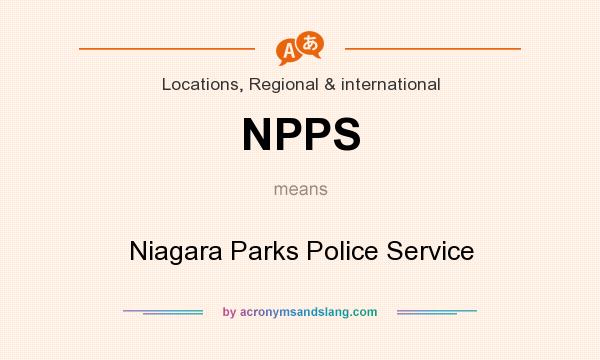 What does NPPS mean? It stands for Niagara Parks Police Service