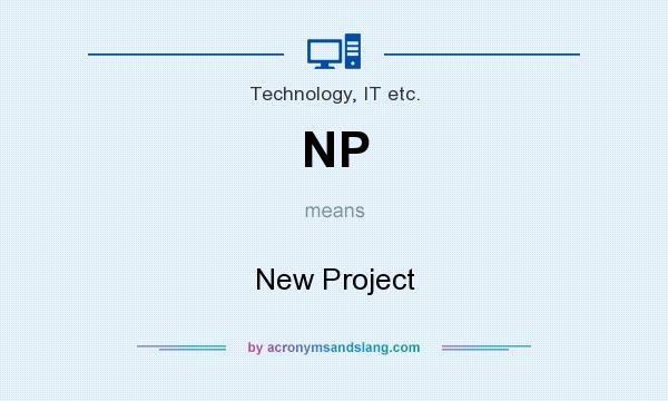 What does NP mean? It stands for New Project