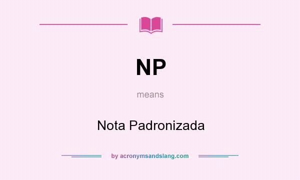 What does NP mean? It stands for Nota Padronizada