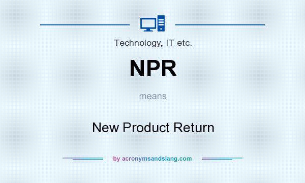 What does NPR mean? It stands for New Product Return