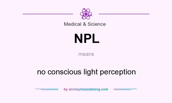 What does NPL mean? It stands for no conscious light perception